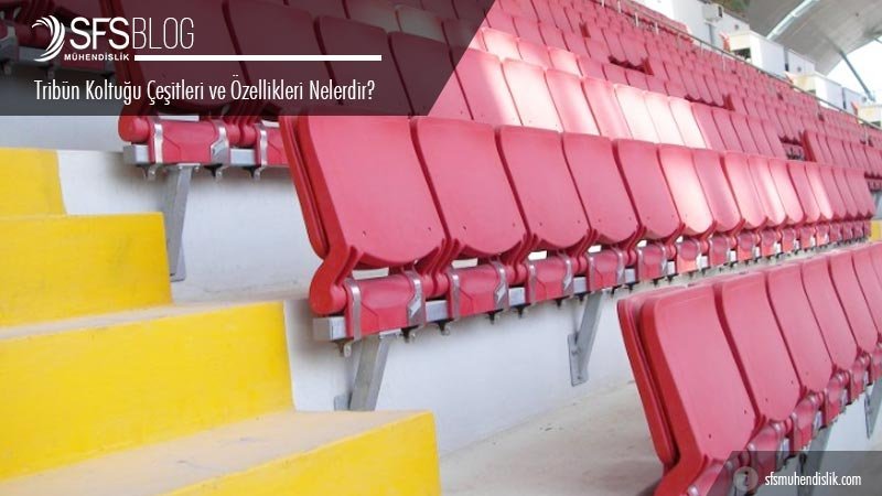 Trib&uuml;n Koltuğu &Ccedil;eşitleri ve &Ouml;zellikleri Nelerdir?